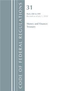 Code of Federal Regulations, Title 31 Money and Finance 200-499, Revised as of July 1, 2018