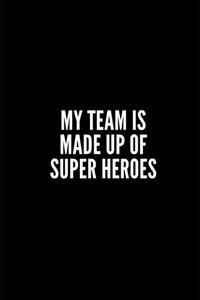 My Team Is Made Up of Super Heroes
