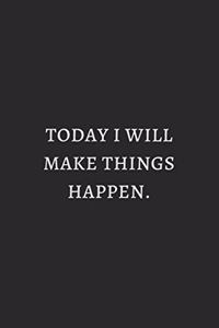 Today Is Will Make Things Happen Grey: 6X9 Lined Notebook, 120 Pages, Funny And Sarcastic Humour Journal, Perfect For Gift: Today Is Will Make Things Happen Grey: 6X9 Lined Notebook, 120 