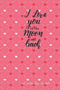 I love you to the moon and back Cute Valentines Notebook Special Gift