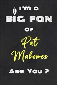 I'm a Big Fan of Pat Mahomes Are You ? - Notebook for Notes, Thoughts, Ideas, Reminders, Lists to do, Planning(for Football Americain lovers, Rugby gifts)