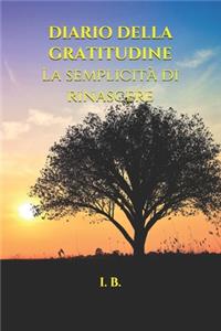 DIARIO DELLA GRATITUDINE. La semplicità di rinascere