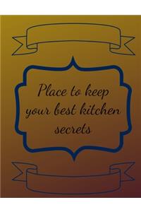 Place to Keep Your Kitchen Secrets: Cook Organizer for Women, Men, Toddlers to Write In, Note all Yours Favorite Recipes in One Place.