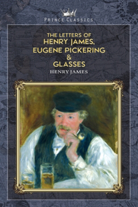 The Letters of Henry James, Eugene Pickering & Glasses