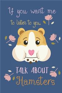 If you want me to listen to you talk about hamsters