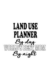 Land Use Planner By Day World's Best Mom By Night