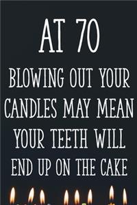 At 70 Blowing Out Your Candles May Mean Your Teeth Will End Up On The Cake