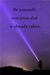 Be yourself; everyone else is already taken