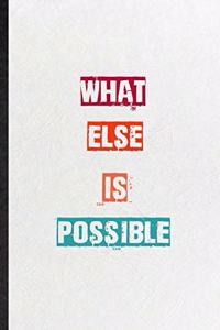What Else Is Possible