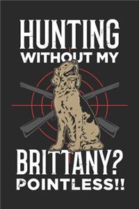 Hunting Without My Brittany? Pointless!! Lustiges Epagneul Breton Notebook
