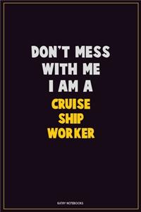 Don't Mess With Me, I Am A Cruise Ship Worker