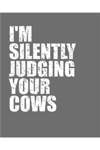 I'm Silently Judging Your Cows - Notebook Journal - For a Cow Farmer