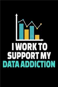 I Work To Support My Data Addiction