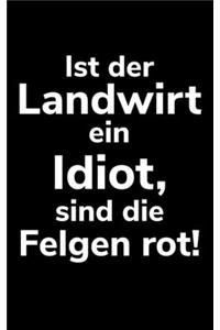 Ist der Landwirt ein Idiot, sind die Felgen rot!