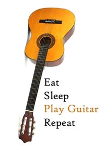 Eat Sleep Play Guitar Repeat