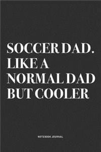 Soccer Dad. Like A Normal Dad But Cooler