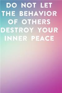 Do Not Let The Behavior of Others Destroy Your Inner Peace