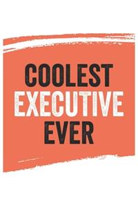 Coolest executive Ever Notebook, executives Gifts executive Appreciation Gift, Best executive Notebook A beautiful