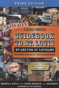 Finally, a Locally Produced Guidebook to St. Louis, by and for Locals, Neighborhood by Neighborhood, Third Edition: By and for St. Louisans Neighborhood by Neighborhood