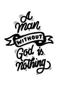 A Man Without God is Nothing