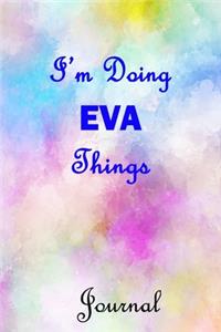 I'm Doing EVA Things Journal: EVA First Name Personalized Journal 6x9 Notebook, Wide Ruled (Lined) blank pages, Cute Pastel Notepad with Watercolor Pattern for Girls and Women