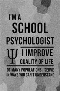 I'm A School Psychologist I Improve Quality Of Life Of Many Populations I Serve In Ways You Can't Understand