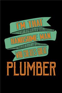 I'm that handsome man who creates great plumber