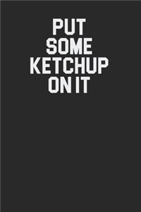 Put Some Ketchup On It Funny Minimal 120 Page Notebook Lined Journal for Ketchup Lovers