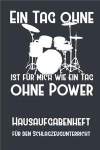 Ein Tag ohne Schlagzeug ist für mich wie ein Tag ohne Power I Hausaufgabenheft für den Schlagzeugunterricht I Notizbuch inkl. Notenlinienteil