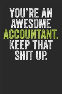 You're An Awesome Accountant Keep That Shit Up