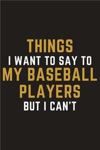 Things I Want To Say To My Baseball Players But I Can't