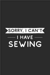 Sorry I Can't I Have Sewing