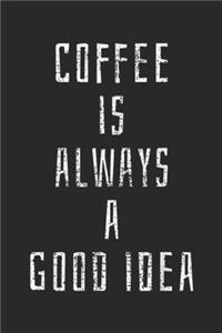 Coffee is always a good idea
