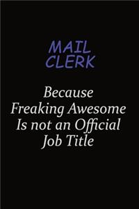 Mail Clerk Because Freaking Awesome Is Not An Official Job Title