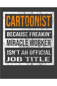 Cartoonist Because Freakin' Miracle Worker Is Not An Official Job Title
