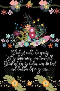 Glück ist nicht die ganze Zeit zu bekommen was man will Glück ist das zu lieben was du hast und dankbar dafür zu sein