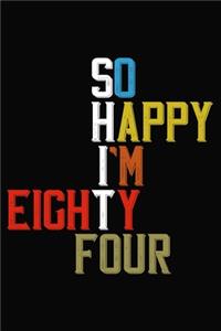 So Happy I'm Eighty Four