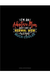 I'm An Adoptive Mom Just Like A Normal Mom Except Much Cooler