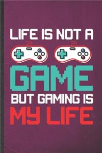 Life Is Not a Game but Gaming Is My Life