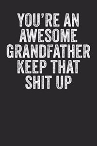You're An Awesome Grandfather Keep That Shit Up