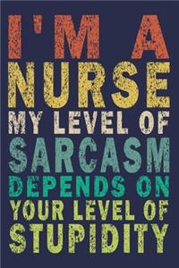 I'm A Nurse My Level Of Sarcasm Depends On Your Level Of Stupidity