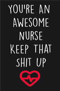 You're An Awesome Nurse Keep That Shit Up