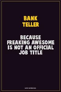 Bank Teller, Because Freaking Awesome Is Not An Official Job Title