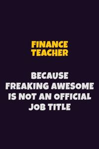 finance teacher, Because Freaking Awesome Is Not An Official Job Title