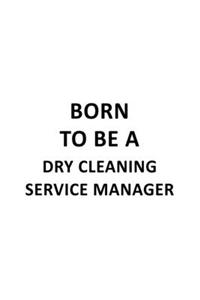 Born To Be A Dry Cleaning Service Manager