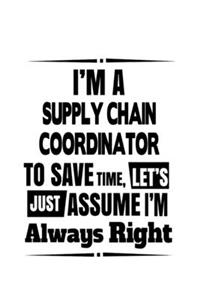 I'm A Supply Chain Coordinator To Save Time, Let's Assume That I'm Always Right