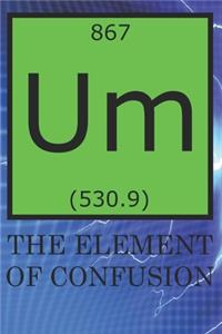 Um The Element Of Confusion