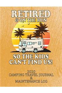 Retired & on the Run So the Kids Can't Find Us! 2020 Camping Travel Journal & Maintenance Log