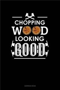 Chopping Wood Looking Good