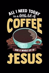 All I Need Is A Little Bit Of Coffee And A Whole Lot Of Jesus